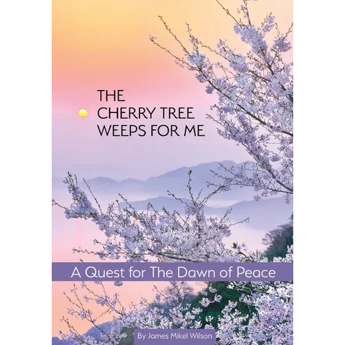 The Cherry Tree Weeps for Me: A Quest for the Dawn of Peace - Paperback