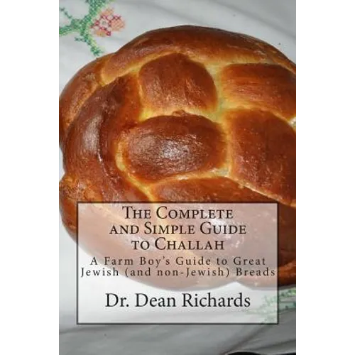 The Complete and Simple Guide to Challah: A Farm Boy's Guide to Great Jewish (and non-Jewish) Breads - Paperback