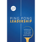 Ping Pong Leadership: 18 Principles to Succeed at Any Table in Business, Sports, and Life - Hardcover