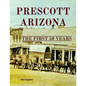 Prescott Arizona: The First 50 Years - Paperback