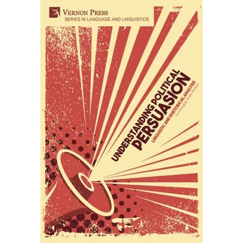 Understanding Political Persuasion: Linguistic and Rhetorical Analysis - Paperback