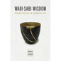 Wabi-Sabi Wisdom: Inspiration for an Authentic Life - Paperback