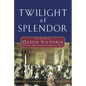 Twilight of Splendor: The Court of Queen Victoria During Her Diamond Jubilee Year - Hardcover