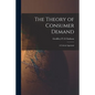 The Theory of Consumer Demand: a Critical Appraisal - Paperback