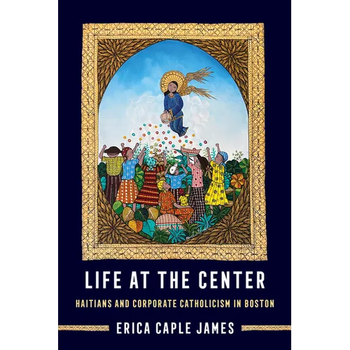 Life at the Center: Haitians and Corporate Catholicism in Boston Volume 15 - Paperback