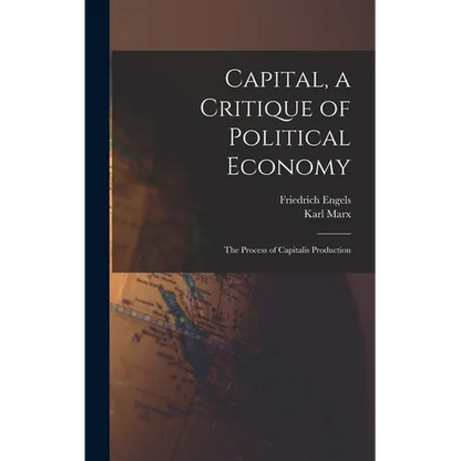 Capital, a Critique of Political Economy: The Process of Capitalis Production - Hardcover