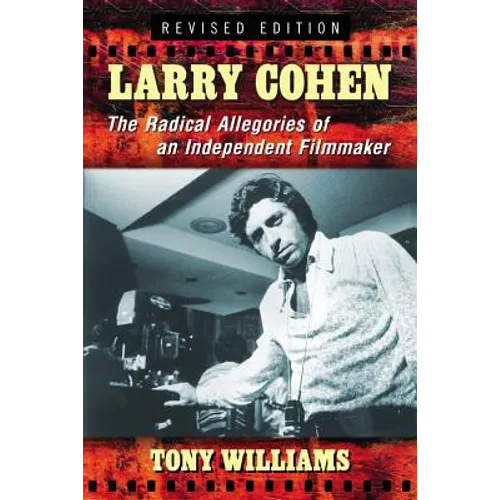 Larry Cohen: The Radical Allegories of an Independent Filmmaker, Rev. Ed. - Paperback