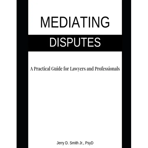 Mediating Disputes: A Practical Guide for Lawyers and Professionals - Paperback