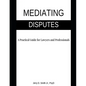 Mediating Disputes: A Practical Guide for Lawyers and Professionals - Paperback