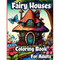 Fairy Houses Coloring Book for Adults - Paperback