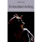Embodied Acting: What Neuroscience Tells Us About Performance - Paperback