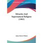 Miracles And Supernatural Religion (1903) - Paperback