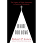 White Too Long: The Legacy of White Supremacy in American Christianity - Hardcover