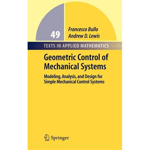 Geometric Control of Simple Mechanical Systems: Modeling, Analysis, and Design for Simple Mechanical Control Systems - Hardcover