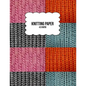 Knitting Paper: Grid Rectangle Shape For Better Stitches Chart Pattern And Planning - 4:5 Ratio - Wool Collage (8.5" x 11" Size) - Paperback