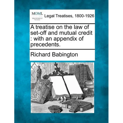 A Treatise on the Law of Set-Off and Mutual Credit: With an Appendix of Precedents. - Paperback