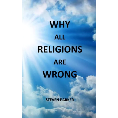 Why All Religions Are Wrong - Paperback