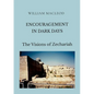 Encouragement in Dark Days: The Visions of Zechariah - Paperback