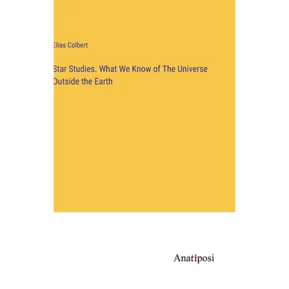 Star Studies. What We Know of The Universe Outside the Earth - Hardcover