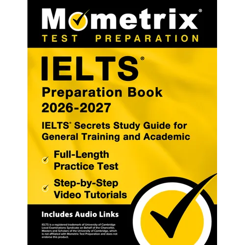 Ielts Preparation Book 2025-2026 - Ielts Secrets Study Guide for General Training and Academic, Full-Length Practice Test, Step-By-Step Video Tutorial - Paperback