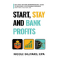 Start, Stay & Bank Profits(TM) The High-Income Entrepreneur's Guide to Building a Sustainable Business That Pays You for Life - Paperback