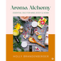 Aroma Alchemy: Essential Oils for Mind, Body and Home - Hardcover