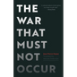 The War That Must Not Occur - Hardcover