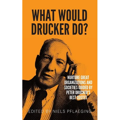 What would Drucker do?: Nurture great organizations and societies guided by Peter Drucker's best quotes - Paperback