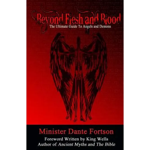 Beyond Flesh and Blood: The Ultimate Guide To Angels and Demons - Paperback
