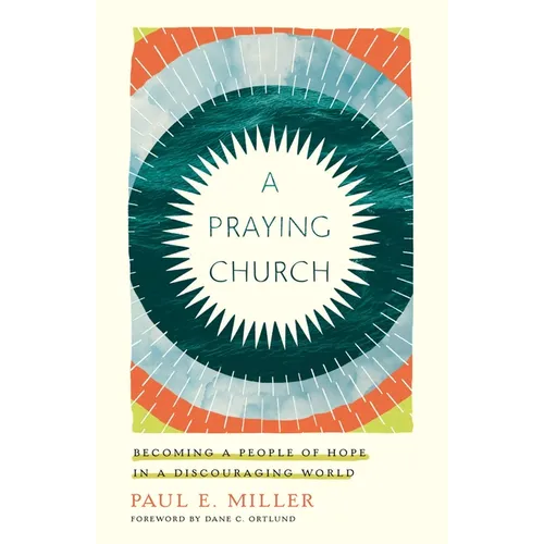 A Praying Church: Becoming a People of Hope in a Discouraging World - Paperback