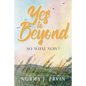 Yes to Beyond: So What Now? - Paperback