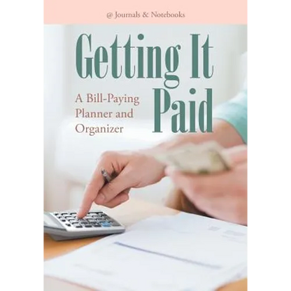 Getting It Paid: A Bill-Paying Planner and Organizer - Paperback