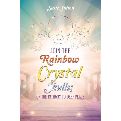 Join the Rainbow Crystal Skulls; on the Pathway to Deep Peace - Paperback
