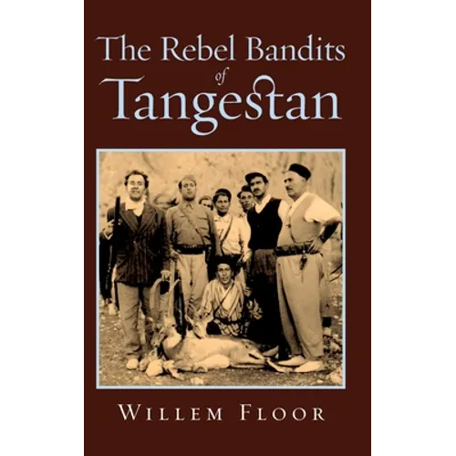 The Rebel Bandits of Tangestan - Hardcover