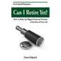 Can I Retire Yet?: How to Make the Biggest Financial Decision of the Rest of Your Life - Paperback