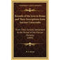 Records of the Jews in Rome and Their Inscriptions from Ancient Catacombs: From Their Earliest Settlement to the Period of the Flavian Dynasty (1895) - Hardcover