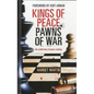 Kings of Peace Pawns of War: The Untold Story of Peacemaking - Hardcover