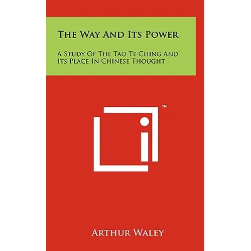 The Way And Its Power: A Study Of The Tao Te Ching And Its Place In Chinese Thought - Hardcover