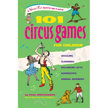101 Circus Games for Children: Juggling Clowning Balancing Acts Acrobatics Animal Numbers - Paperback
