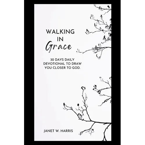 walking in grace 2024: 30 Days Daily devotional To Draw You Closer To God - Paperback