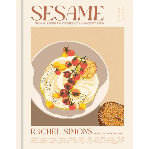 Sesame: Global Recipes + Stories of an Ancient Seed [A Cookbook] - Hardcover