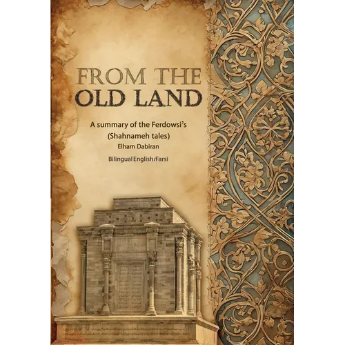 From The Old Land: A summary of the Ferdowsi's Shahnameh tales - Paperback