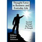 Thought-Force in Business and Everyday Life: Succeed Through the Power of Thought - Paperback