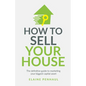 How to Sell Your House: The Definitive Guide to Marketing Your Biggest Capital Asset - Paperback