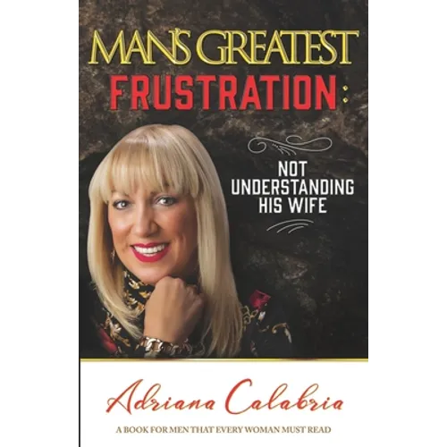 Man's Greatest Frustration: Not Understanding His Wife - Paperback