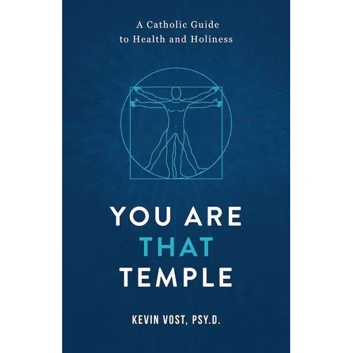 You Are That Temple!: A Catholic Guide to Health and Holiness - Paperback
