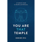 You Are That Temple!: A Catholic Guide to Health and Holiness - Paperback