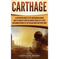 Carthage: A Captivating Guide to the Carthaginian Empire and Its Conflicts with the Ancient Greek City-States and the Roman Repu - Hardcover