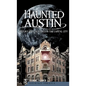 Haunted Austin: History and Hauntings in the Captial City - Hardcover