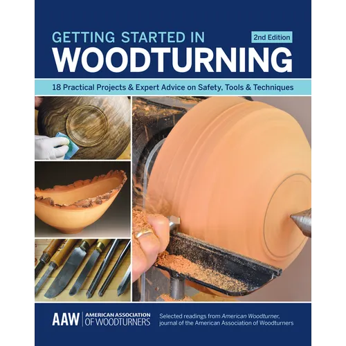 Getting Started in Woodturning: 18 Practical Projects & Expert Advice on Safety, Tools & Techniques - Paperback